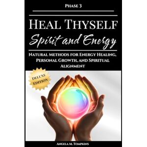 Tompkins, Angela M. Heal Thyself Spirit and Energy: Natural Methods for Energy Healing, Personal Growth, and Spiritual Alignment (The Heal Thyself Series) Tompkins, Angela M. Heal Thyself Spirit and Energy: Natural Methods for Energy Healing, Personal Growth, and Spiritual Alignment (The Heal Thyself Series)