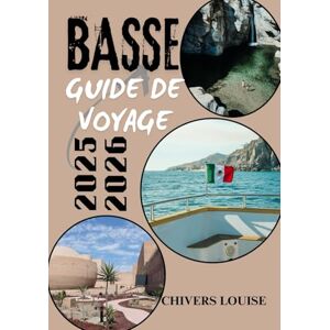 Louise, Chivers BASSE GUIDE DE VOYAGE 2025/2026 ( Pleine couleur ): Explorez les plages cachées, la culture locale, les sentiers gastronomiques et les itinéraires d'aventure à travers la péninsule Louise, Chivers BASSE GUIDE DE VOYAGE 2025/2026 ( Pleine couleur ): Explorez les plages cachées, la culture locale, les sentiers gastronomiques et les itinéraires d'aventure à travers la péninsule