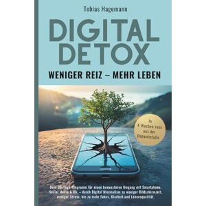 Hagemann, Tobias M. Digital Detox – Weniger Reiz, mehr Leben: Dein 30-Tage-Programm für einen bewussteren Umgang mit Smartphone, Social Media & Co. – durch Digital ... zu mehr Fokus, Klarheit und Lebensqualität. Hagemann, Tobias M. Digital Detox – Weniger Reiz, mehr Leben: Dein 30-Tage-Programm für einen bewussteren Umgang mit Smartphone, Social Media & Co. – durch Digital ... zu mehr Fokus, Klarheit und Lebensqualität.