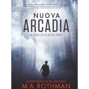 Rothman, M.A. Nuova Arcadia (Un thriller di Alicia Yoder) Rothman, M.A. Nuova Arcadia (Un thriller di Alicia Yoder)
