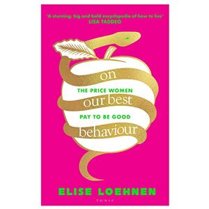 Loehnen, Elise On Our Best Behaviour: From the host of Pulling The Thread Loehnen, Elise On Our Best Behaviour: From the host of Pulling The Thread