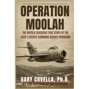 Covella Ph.D., Gary Operation Moolah: The Untold Shocking True Story of the USAF’s Secret Airborne Bounty Program Covella Ph.D., Gary Operation Moolah: The Untold Shocking True Story of the USAF’s Secret Airborne Bounty Program