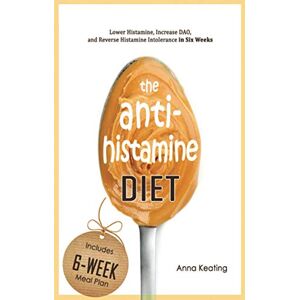 Keating, Anna The AntiHistamine Diet: Lower Histamine, Increase DAO, and Reverse Histamine Intolerance in Six Weeks Keating, Anna The AntiHistamine Diet: Lower Histamine, Increase DAO, and Reverse Histamine Intolerance in Six Weeks