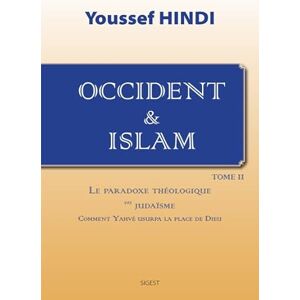 Hindi, Youssef Le paradoxe théologique du judaïsme comment Yahvé usurpa la place de Dieu: Tome 2, Le paradoxe théologique du judaïsme Hindi, Youssef Le paradoxe théologique du judaïsme comment Yahvé usurpa la place de Dieu: Tome 2, Le paradoxe théologique du judaïsme