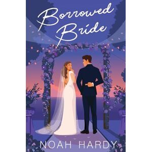 Hardy, Noah Borrowed Bride: An Enemies-to-Lovers Rom Com Hardy, Noah Borrowed Bride: An Enemies-to-Lovers Rom Com
