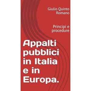 Romano, Giulio Quinto Appalti pubblici in Italia e in Europa.: Principi e procedure Romano, Giulio Quinto Appalti pubblici in Italia e in Europa.: Principi e procedure
