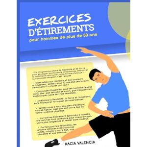 Valencia, Kacia exercices d’étirements pour hommes de plus de 50 ans: Le programme ultime de flexibilité et de force pour soulager les douleurs articulaires, ... sa (Série de fitness ultime pour hommes) Valencia, Kacia exercices d’étirements pour hommes de plus de 50 ans: Le programme ultime de flexibilité et de force pour soulager les douleurs articulaires, ... sa (Série de fitness ultime pour hommes)