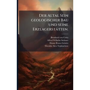 Cotta, Bernhard Von Der Altai. Sein geologischer Bau und seine Erzlagerstätten. Cotta, Bernhard Von Der Altai. Sein geologischer Bau und seine Erzlagerstätten.