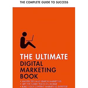 Smith, Nick The Ultimate Digital Marketing Book: Succeed at SEO and Search, Master Mobile Marketing, Get to Grips with Content Marketing (Ultimate Book) Smith, Nick The Ultimate Digital Marketing Book: Succeed at SEO and Search, Master Mobile Marketing, Get to Grips with Content Marketing (Ultimate Book)