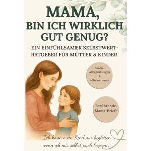 Haadem, Melissa Mama, bin ich wirklich gut genug?: Ein liebevoller Ratgeber für Mütter & Kinder – Selbstwert stärken mit sanften Übungen, stärkenden Affirmationen, ... – Bücher für starke Bindung & innere Stärke) Haadem, Melissa Mama, bin ich wirklich gut genug?: Ein liebevoller Ratgeber für Mütter & Kinder – Selbstwert stärken mit sanften Übungen, stärkenden Affirmationen, ... – Bücher für starke Bindung & innere Stärke)