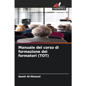 Al-Mosawi, Aamir Manuale del corso di formazione dei formatori (TOT) Al-Mosawi, Aamir Manuale del corso di formazione dei formatori (TOT)