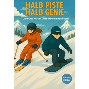 Lindner, Dr. Dominic Halb Piste Halb Genie unnützes Wissen über Ski und Snowboard Carving Edition: Unnützes Wissen über Skifahren und Snowboard – Das lustige ... & Pannen für Skifahrer und Snowboarder Lindner, Dr. Dominic Halb Piste Halb Genie unnützes Wissen über Ski und Snowboard Carving Edition: Unnützes Wissen über Skifahren und Snowboard – Das lustige ... & Pannen für Skifahrer und Snowboarder