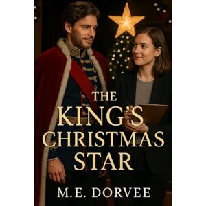 Dorvee, M.E. A King's Christmas Star: A Hallmark ROM-COM Inspired Novel (A Hallmark ROM-COM Inspired Novels) Dorvee, M.E. A King's Christmas Star: A Hallmark ROM-COM Inspired Novel (A Hallmark ROM-COM Inspired Novels)