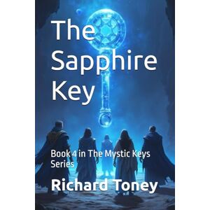 Toney, Dr Richard P The Sapphire Key: 4 (The Mystic Keys) Toney, Dr Richard P The Sapphire Key: 4 (The Mystic Keys)