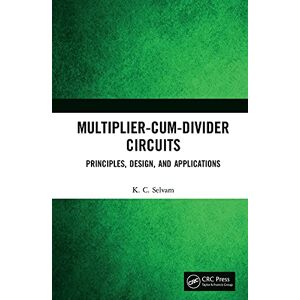 CRC Press Multiplier-Cum-Divider Circuits: Principles, Design, and Applications CRC Press Multiplier-Cum-Divider Circuits: Principles, Design, and Applications