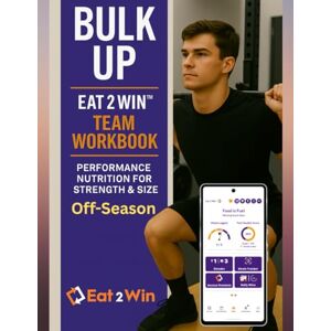 Dietitian, Inc., My Sports Bulk Up: Off-Season Team Workbook – Performance Nutrition for Strength & Size Dietitian, Inc., My Sports Bulk Up: Off-Season Team Workbook – Performance Nutrition for Strength & Size