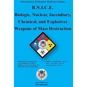 Cantrill, Stephen BNICE Biological, Nuclear, Incendiary, Chemical and Explosive Weapons of Mass Destruction Cantrill, Stephen BNICE Biological, Nuclear, Incendiary, Chemical and Explosive Weapons of Mass Destruction