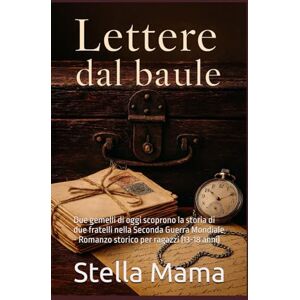 Mama, Stella Lettere dal Baule: Due gemelli di oggi scoprono la storia di due fratelli nella Seconda Guerra Mondiale Romanzo storico per ragazzi (13-18 anni) Mama, Stella Lettere dal Baule: Due gemelli di oggi scoprono la storia di due fratelli nella Seconda Guerra Mondiale Romanzo storico per ragazzi (13-18 anni)