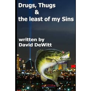 DeWitt, David Drugs, Thugs and the least of my Sins DeWitt, David Drugs, Thugs and the least of my Sins
