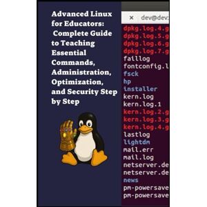 S, Diego Advanced Linux for Educators: Complete Guide to Teaching Essential Commands, Administration, Optimization, and Security Step by Step S, Diego Advanced Linux for Educators: Complete Guide to Teaching Essential Commands, Administration, Optimization, and Security Step by Step