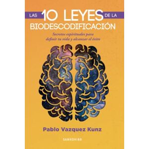 Vazquez Kunz, Pablo Las 10 leyes de la Biodescodificación: Secretos espirituales para definir tu vida y alcanzar el éxito Vazquez Kunz, Pablo Las 10 leyes de la Biodescodificación: Secretos espirituales para definir tu vida y alcanzar el éxito