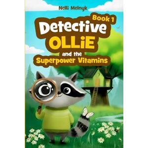 Melnyk, Nelli Detective Ollie and the Superpower Vitamins: A Book for Developing Children’s Emotional Intelligence Through Detective Adventures Melnyk, Nelli Detective Ollie and the Superpower Vitamins: A Book for Developing Children’s Emotional Intelligence Through Detective Adventures