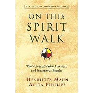 Mann, Henrietta On This Spirit Walk: The Voices of Native American and Indigenous Peoples Mann, Henrietta On This Spirit Walk: The Voices of Native American and Indigenous Peoples