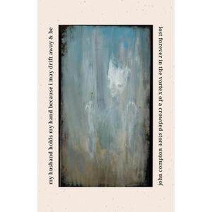 Compton, John my husband holds my hand because i may drift away & be lost forever in the vortex of a crowded store Compton, John my husband holds my hand because i may drift away & be lost forever in the vortex of a crowded store