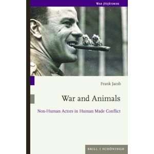 War and Animals: Non-Human Actors in Human Made Conflict War and Animals: Non-Human Actors in Human Made Conflict