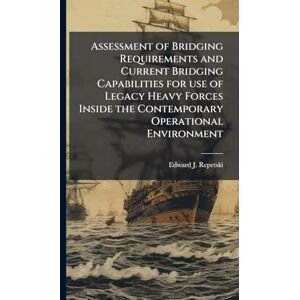 Repetski, Edward J Assessment of Bridging Requirements and Current Bridging Capabilities for use of Legacy Heavy Forces Inside the Contemporary Operational Environment Repetski, Edward J Assessment of Bridging Requirements and Current Bridging Capabilities for use of Legacy Heavy Forces Inside the Contemporary Operational Environment
