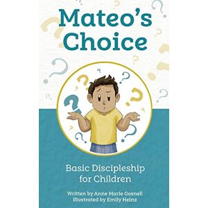 Gosnell, Anne Marie Mateo's Choice: Basic Discipleship for Children Ages 5 8 Gosnell, Anne Marie Mateo's Choice: Basic Discipleship for Children Ages 5 8