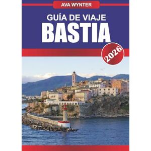 WYNTER, AVA GUÍA DE VIAJE BASTIA 2026: Explora los encantos costeros de Córcega, sus calles históricas y sus sabores mediterráneos en una vibrante ciudad portuaria WYNTER, AVA GUÍA DE VIAJE BASTIA 2026: Explora los encantos costeros de Córcega, sus calles históricas y sus sabores mediterráneos en una vibrante ciudad portuaria