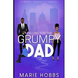 Hobbs, Marie Falling for the Grumpy Dad: Sweet Romantic Comedy Hobbs, Marie Falling for the Grumpy Dad: Sweet Romantic Comedy