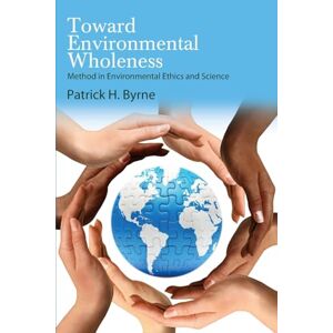 Byrne, Patrick H. Toward Environmental Wholeness: Method in Environmental Ethics and Science (SUNY series in Environmental Philosophy and Ethics) Byrne, Patrick H. Toward Environmental Wholeness: Method in Environmental Ethics and Science (SUNY series in Environmental Philosophy and Ethics)