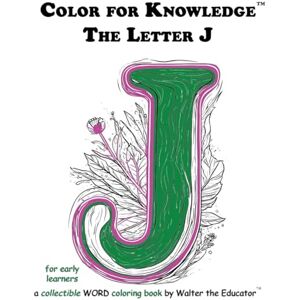 Walter the Educator Color for Knowledge: The Letter J ('s Color for Knowledge(tm) Book) Walter the Educator Color for Knowledge: The Letter J ('s Color for Knowledge(tm) Book)