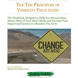 Hamilton, Pam The Ten Principles Of Visibility — Field Guide: A Practical Workbook for Introverted Service-Based Business Women 50+ to Show Up, Be Seen, and Attract ... Acting Like Someone You’re Not Hamilton, Pam The Ten Principles Of Visibility — Field Guide: A Practical Workbook for Introverted Service-Based Business Women 50+ to Show Up, Be Seen, and Attract ... Acting Like Someone You’re Not