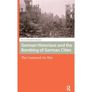 Benda-Beckmann, Bas Von German Historians and the Bombing of German Cities: The Contested Air War (War, Conflict and Genocide Studies) Benda-Beckmann, Bas Von German Historians and the Bombing of German Cities: The Contested Air War (War, Conflict and Genocide Studies)