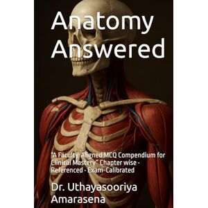 Amarasena, Dr. Uthayasooriya Anatomy Answered: “A Faculty-Aligned MCQ Compendium for Clinical Mastery” Chapter wise • Referenced • Exam-Calibrated Amarasena, Dr. Uthayasooriya Anatomy Answered: “A Faculty-Aligned MCQ Compendium for Clinical Mastery” Chapter wise • Referenced • Exam-Calibrated