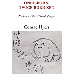 Hyers, Conrad Once-Born, Twice-Born Zen: The Soto and Rinzai Schools of Japan Hyers, Conrad Once-Born, Twice-Born Zen: The Soto and Rinzai Schools of Japan