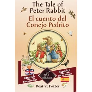 Potter, Beatrix The Tale of Peter Rabbit El cuento del Conejo Pedrito: Bilingual parallel text Textos bilingües en paralelo: English Spanish / Inglés Español Potter, Beatrix The Tale of Peter Rabbit El cuento del Conejo Pedrito: Bilingual parallel text Textos bilingües en paralelo: English Spanish / Inglés Español