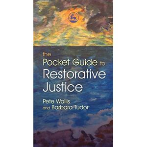 Pete Wallis and Barbara Tudor The Pocket Guide to Restorative Justice Pete Wallis and Barbara Tudor The Pocket Guide to Restorative Justice
