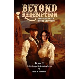 Swarbrick, Mark Beyond Redemption: War and Peace in the Old West: 2 (Beyond Redemption Series) Swarbrick, Mark Beyond Redemption: War and Peace in the Old West: 2 (Beyond Redemption Series)