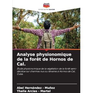 Hernandez - Muñoz, Abel Analyse physionomique de la forêt de Hornos de Cal.: Étude physionomique de la végétation de la forêt semi-décidue sur charmes nus ou lénaires à Hornos de Cal, Cuba. Hernandez - Muñoz, Abel Analyse physionomique de la forêt de Hornos de Cal.: Étude physionomique de la végétation de la forêt semi-décidue sur charmes nus ou lénaires à Hornos de Cal, Cuba.
