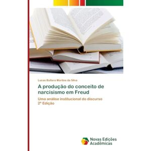 Silva A produção do conceito de narcisismo em Freud: Uma análise institucional do discurso2ª Edição Silva A produção do conceito de narcisismo em Freud: Uma análise institucional do discurso2ª Edição