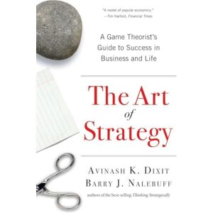 Avinash K. Dixit The Art of Strategy: A Game Theorist's Guide to Success in Business and Life Avinash K. Dixit The Art of Strategy: A Game Theorist's Guide to Success in Business and Life
