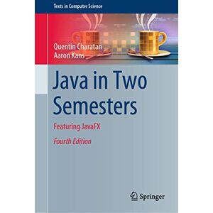 Charatan, Quentin Java in Two Semesters: Featuring JavaFX (Texts in Computer Science) Charatan, Quentin Java in Two Semesters: Featuring JavaFX (Texts in Computer Science)