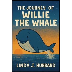 Hubbard, Linda J. The Journey of Willie the Whale Hubbard, Linda J. The Journey of Willie the Whale