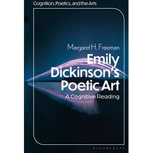 Margaret H. Freeman Emily Dickinson's Poetic Art: A Cognitive Reading (Cognition, Poetics, and the Arts) Margaret H. Freeman Emily Dickinson's Poetic Art: A Cognitive Reading (Cognition, Poetics, and the Arts)