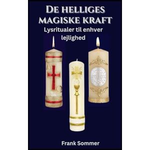 Sommer, Frank De helliges magiske kraft: Lysritualer til enhver lejlighed (United in Prayer: Catholic Novenas Across Languages) Sommer, Frank De helliges magiske kraft: Lysritualer til enhver lejlighed (United in Prayer: Catholic Novenas Across Languages)