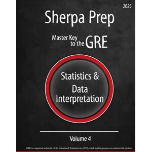 Sherpa Prep Statistics & Data Interpretation: Volume 4 (Master Key to the GRE) Sherpa Prep Statistics & Data Interpretation: Volume 4 (Master Key to the GRE)
